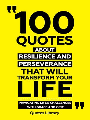 cover image of 100 Quotes About Resilience and Perseverance That Will Transform Your Life--Navigating Life's Challenges With Grace and Grit